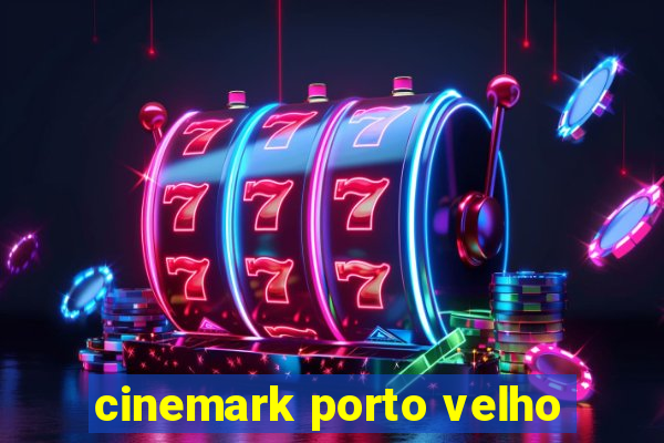 cinemark porto velho